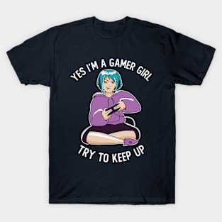 Yes I'm Gamer Girl Try To Keep Up T-Shirt